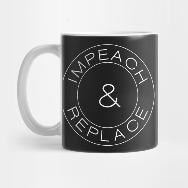 Impeach & Replace by politictees